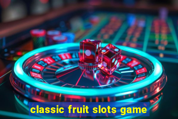 classic fruit slots game